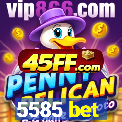 5585 bet